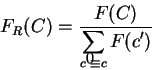 \begin{displaymath}F_R(C) = \frac{F(C)}{{\displaystyle \sum_{c' \equiv c} F(c')}}\end{displaymath}
