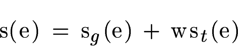 \begin{displaymath}s(e) = s_g(e) + w s_t(e)\end{displaymath}